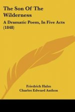The Son Of The Wilderness: A Dramatic Poem, In Five Acts (1848)