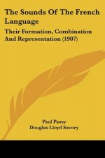 The Sounds Of The French Language: Their Formation, Combination And Representation (1907)