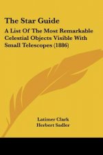 The Star Guide: A List Of The Most Remarkable Celestial Objects Visible With Small Telescopes (1886)