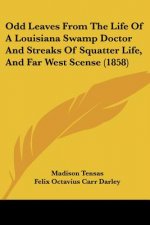 Odd Leaves From The Life Of A Louisiana Swamp Doctor And Streaks Of Squatter Life, And Far West Scense (1858)