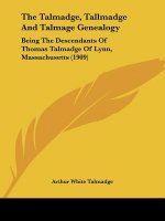 The Talmadge, Tallmadge And Talmage Genealogy: Being The Descendants Of Thomas Talmadge Of Lynn, Massachusetts (1909)
