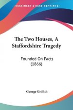 The Two Houses, A Staffordshire Tragedy: Founded On Facts (1866)