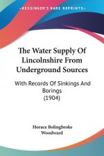 The Water Supply Of Lincolnshire From Underground Sources: With Records Of Sinkings And Borings (1904)