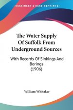 The Water Supply Of Suffolk From Underground Sources: With Records Of Sinkings And Borings (1906)