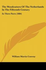 The Woodcutters Of The Netherlands In The Fifteenth Century: In Three Parts (1884)