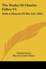 The Works Of Charles Follen V4: With A Memoir Of His Life (1841)