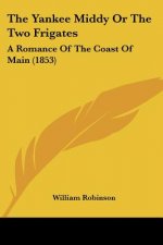The Yankee Middy Or The Two Frigates: A Romance Of The Coast Of Main (1853)
