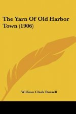 The Yarn Of Old Harbor Town (1906)