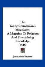 The Young Churchman's Miscellany: A Magazine Of Religious And Entertaining Knowledge (1848)