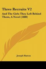 Three Recruits V2: And The Girls They Left Behind Them, A Novel (1880)
