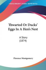 Thwarted Or Ducks' Eggs In A Hen's Nest: A Story (1874)