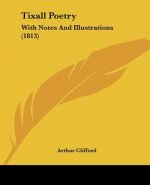 Tixall Poetry: With Notes And Illustrations (1813)