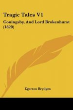 Tragic Tales V1: Coningsby, And Lord Brokenhurst (1820)