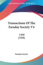 Transactions Of The Faraday Society V4: 1908 (1908)