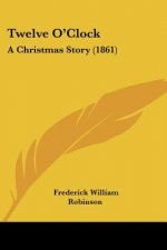 Twelve O'Clock: A Christmas Story (1861)
