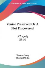Venice Preserved Or A Plot Discovered: A Tragedy (1814)