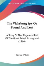 The Vicksburg Spy Or Found And Lost: A Story Of The Siege And Fall Of The Great Rebel Stronghold (1864)