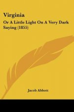 Virginia: Or A Little Light On A Very Dark Saying (1855)