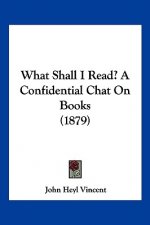 What Shall I Read? A Confidential Chat On Books (1879)