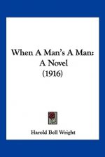 When A Man's A Man: A Novel (1916)