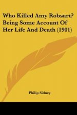 Who Killed Amy Robsart? Being Some Account Of Her Life And Death (1901)