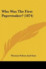 Who Was The First Papermaker? (1874)