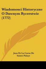 Wiadomosci Historyczne O Dawnym Rycerstwie (1772)