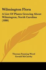 Wilmington Flora: A List Of Plants Growing About Wilmington, North Carolina (1886)