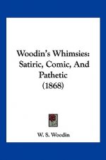 Woodin's Whimsies: Satiric, Comic, And Pathetic (1868)