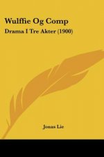 Wulffie Og Comp: Drama I Tre Akter (1900)