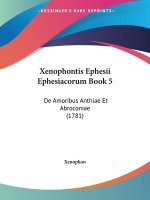 Xenophontis Ephesii Ephesiacorum Book 5: De Amoribus Anthiae Et Abrocomae (1781)