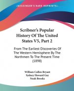 Scribner's Popular History Of The United States V5, Part 2: From The Earliest Discoveries Of The Western Hemisphere By The Northmen To The Present Tim