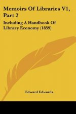 Memoirs Of Libraries V1, Part 2: Including A Handbook Of Library Economy (1859)