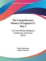 The Comprehensive History Of England V3 Part 2: Civil And Military, Religious, Intellectual, And Social (1861)
