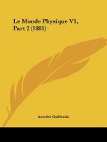 Le Monde Physique V1, Part 2 (1881)