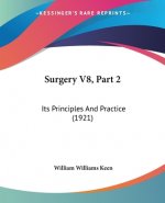 Surgery V8, Part 2: Its Principles And Practice (1921)
