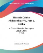 Historia Critica Philosophiae V3, Part 2, Book 2: A Christo Nato Ad Repurgatas Usque Literas (1743)