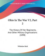 Ohio In The War V2, Part 2: The History Of Her Regiments, And Other Military Organizations (1898)