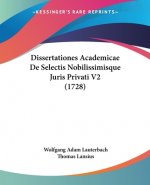 Dissertationes Academicae De Selectis Nobilissimisque Juris Privati V2 (1728)