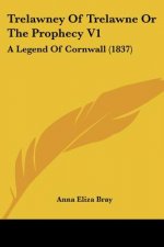 Trelawney Of Trelawne Or The Prophecy V1: A Legend Of Cornwall (1837)