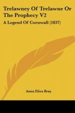 Trelawney Of Trelawne Or The Prophecy V2: A Legend Of Cornwall (1837)