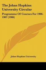 The Johns Hopkins University Circular: Programme Of Courses For 1906-1907 (1906)