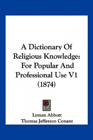 A Dictionary Of Religious Knowledge: For Popular And Professional Use V1 (1874)