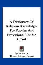 A Dictionary Of Religious Knowledge: For Popular And Professional Use V2 (1874)
