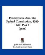 Pennsylvania And The Federal Constitution, 1787-1788 Part 1 (1888)