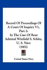 Record Of Proceedings Of A Court Of Inquiry V1, Part 2: In The Case Of Rear-Admiral Winfield S. Schley, U. S. Navy (1902)