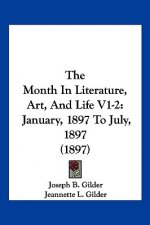 The Month In Literature, Art, And Life V1-2: January, 1897 To July, 1897 (1897)