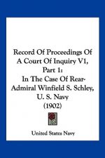 Record Of Proceedings Of A Court Of Inquiry V1, Part 1: In The Case Of Rear-Admiral Winfield S. Schley, U. S. Navy (1902)