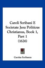 Caroli Scribani E Societate Jesu Politicus Christianus, Book 1, Part 1 (1626)