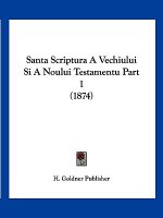 Santa Scriptura A Vechiului Si A Noului Testamentu Part 1 (1874)